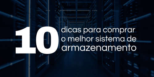 10 dicas para comprar o melhor sistema de armazenamento