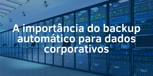 A Importância do backup automático para dados corporativos