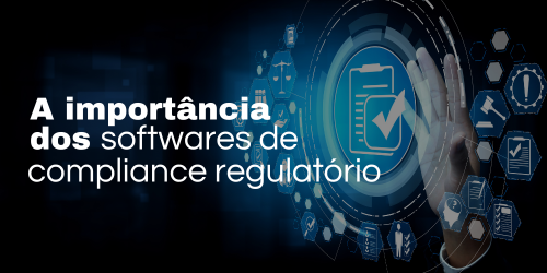 A importância dos softwares de compliance regulatório e gestão de dados