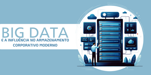 A influência do Big Data no armazenamento corporativo moderno