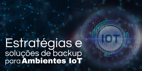 Abordagens modernas para backup de dados em ambientes IoT