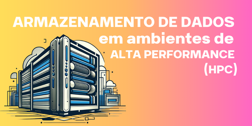 Armazenamento de dados em ambientes de alto desempenho (HPC)