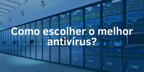 Como escolher o melhor antivírus?