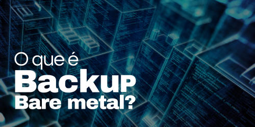 O que é Backup bare metal?