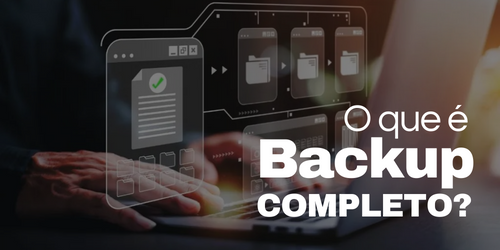 O que é backup completo ou full backup?