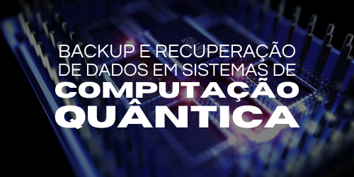 Backup e recuperação de dados em sistemas de computação quântica