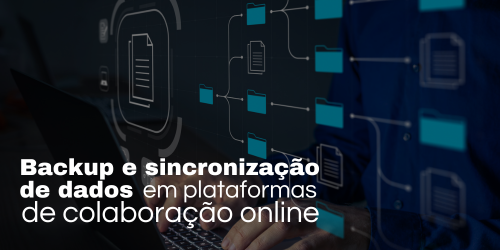 Backup e sincronização de dados para plataformas de colaboração online