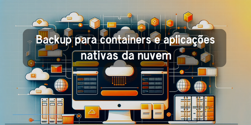 Backup para containers e aplicações nativas da nuvem