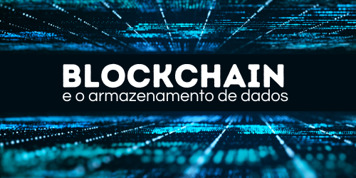 O que é blockchain e qual sua influência no armazenamento de dados?