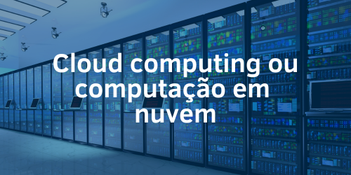 O que é cloud computing ou computação em nuvem?