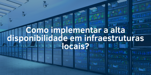 Como implementar a alta disponibilidade em infraestruturas locais?