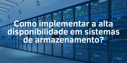 Como implementar a alta disponibilidade em sistemas de armazenamento?