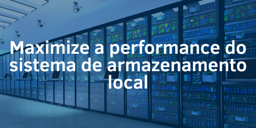 Como melhorar a performance do sistema de armazenamento local?