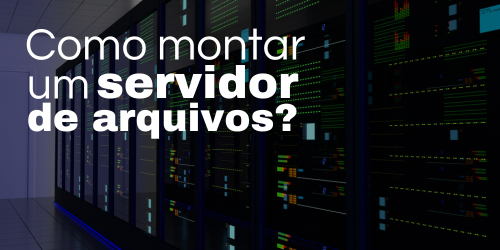 Como montar um servidor de arquivos?