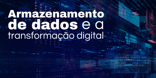 Armazenamento de dados e sua contribuição para a transformação digital