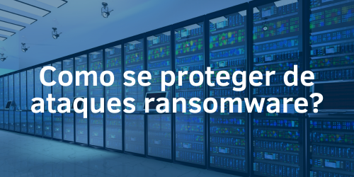 Como se proteger de ataques ransomware?
