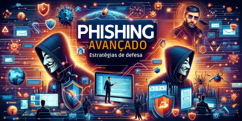 Phishing avançado: Estratégias de defesa para se proteger