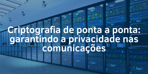 O que significa criptografia de ponta a ponta?