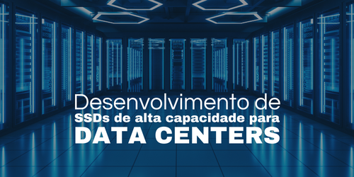 Desenvolvimento de SSDs de alta capacidade para data centers