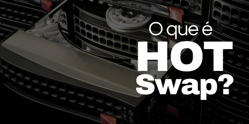 Hot swap, hot swapping ou hot swappable: entenda o que é e para que serve