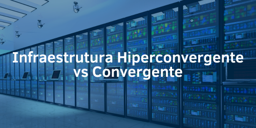 Infraestrutura hiperconvergente vs convergente: Qual é a diferença?