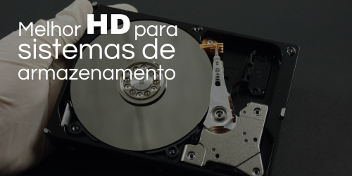 Qual é o melhor HD para sistemas de armazenamento?