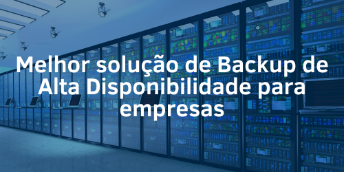 Soluções de backup de alta disponibilidade: Qual é a melhor?