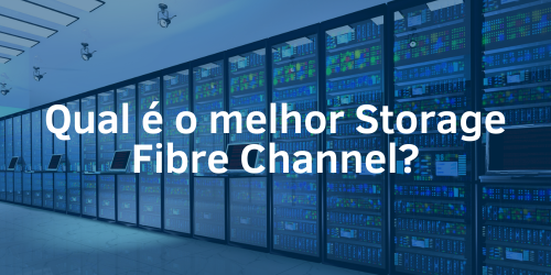 Qual é o melhor Storage Fibre Channel?
