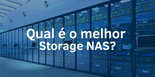 Qual é o melhor Storage NAS?
