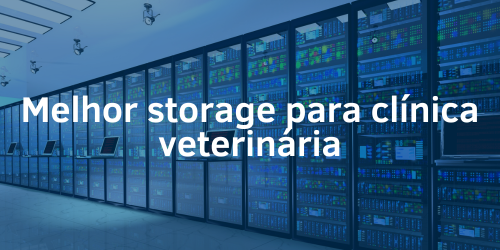 Qual é o melhor storage para clínica veterinária?