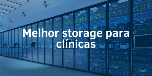Melhor storage para clínicas