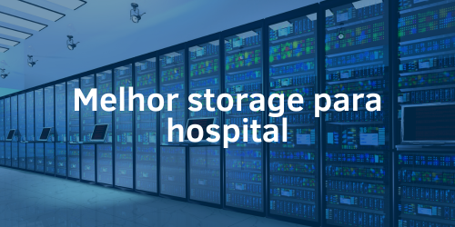 Qual é o melhor storage para hospital?