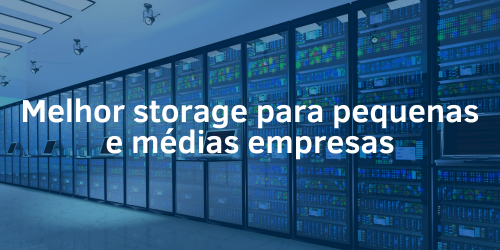Melhor storage para pequenas e médias empresas