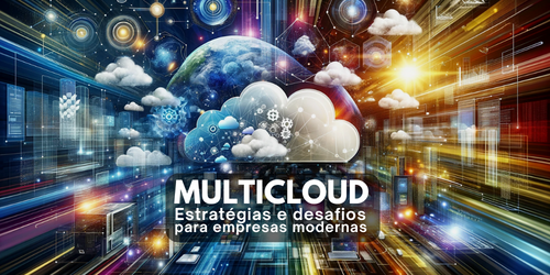 Estratégias e desafios da abordagem multicloud: Tudo o que você precisa saber