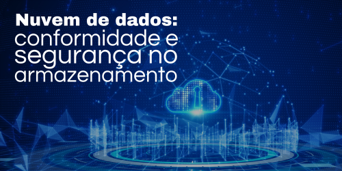 Nuvem de dados e conformidade: estratégias e desafios