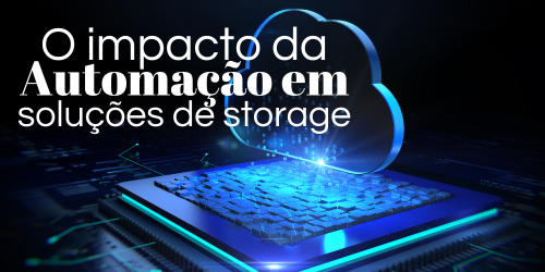 O impacto da automação em soluções de storage