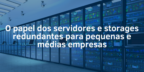 Servidores e storages redundantes para pequenas e médias empresas