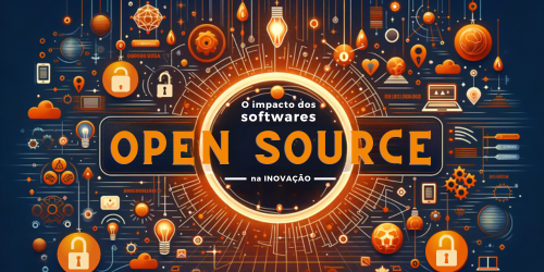 O impacto dos softwares open source na inovação
