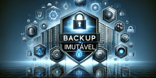 Backup imutável: o que é e como ele está mudando a segurança dos dados
