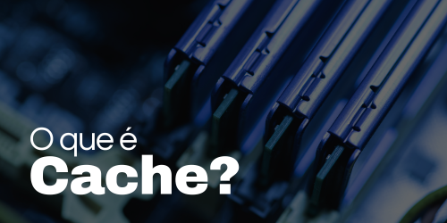 Cache: Otimização e desempenho em sistemas de armazenamento