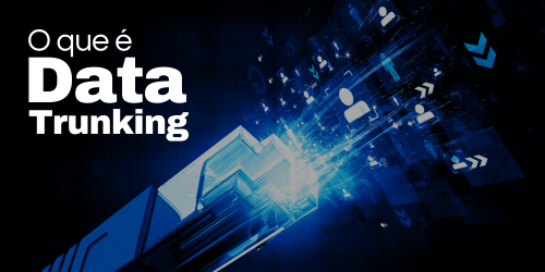 O que é Data trunking ou Entroncamento de portas?