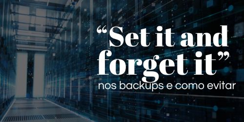 Set it and forget it nos backups: o que isso significa?