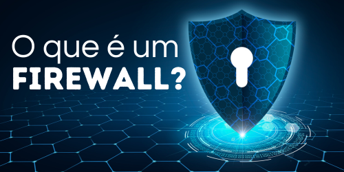 O que é um firewall? Descubra sua importância para a segurança da rede