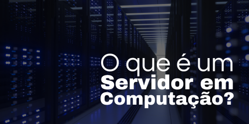 O que é um servidor em computação? Entenda!