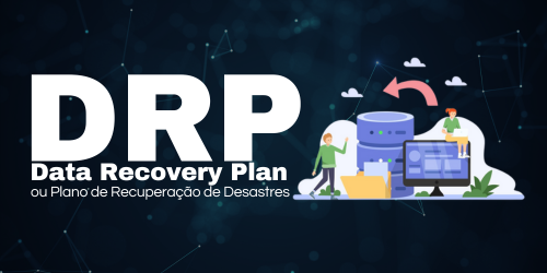 Plano de Recuperação de Desastres ou Disaster Recovery Plan