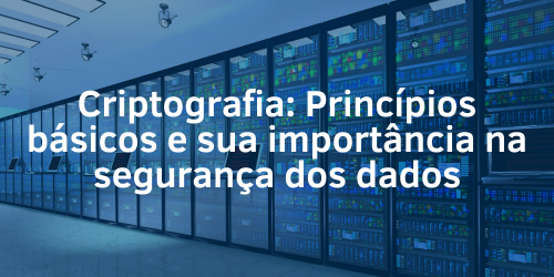 Criptografia: Princípios básicos e sua importância