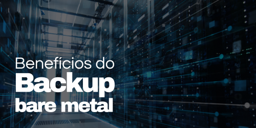 Principais benefícios do backup bare metal