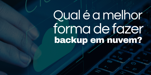 Melhor estratégia de backup em nuvem: porquê, tipos e como fazer