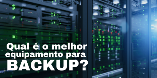 Qual é o melhor equipamento para backup?