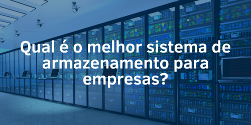 Melhor sistema de armazenamento para empresas